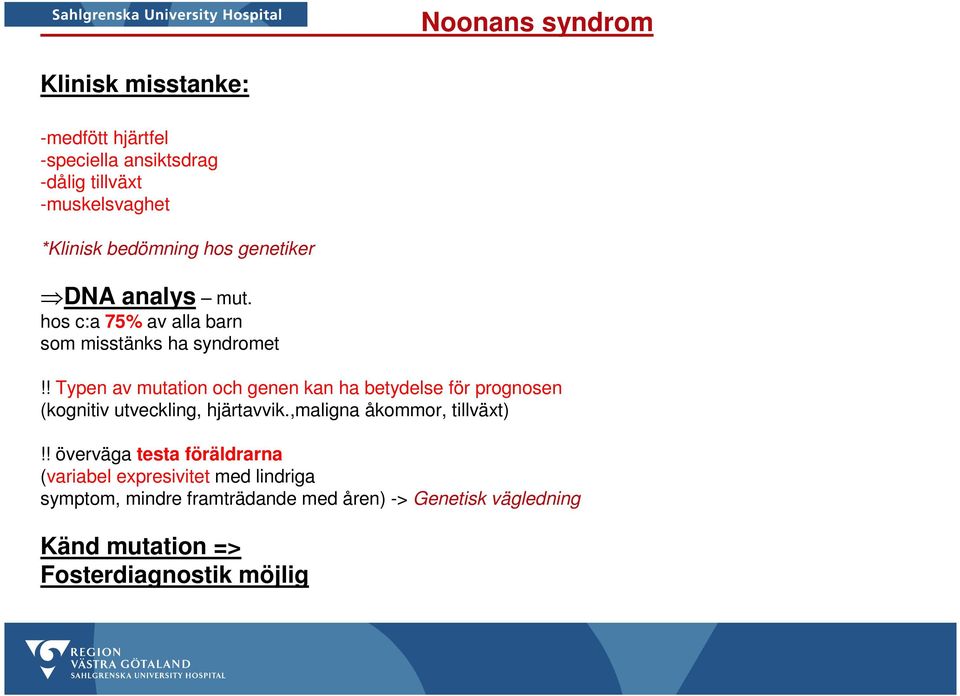! Typen av mutation och genen kan ha betydelse för prognosen (kognitiv utveckling, hjärtavvik.,maligna åkommor, tillväxt)!