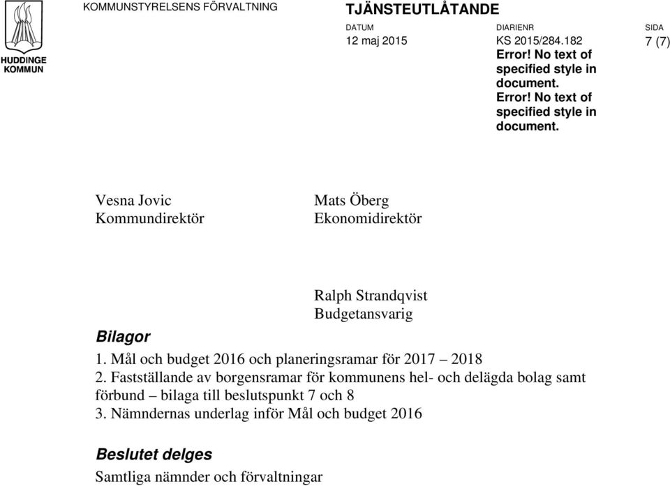 7 (7) Vesna Jovic Kommundirektör Mats Öberg Ekonomidirektör Ralph Strandqvist Budgetansvarig Bilagor 1.