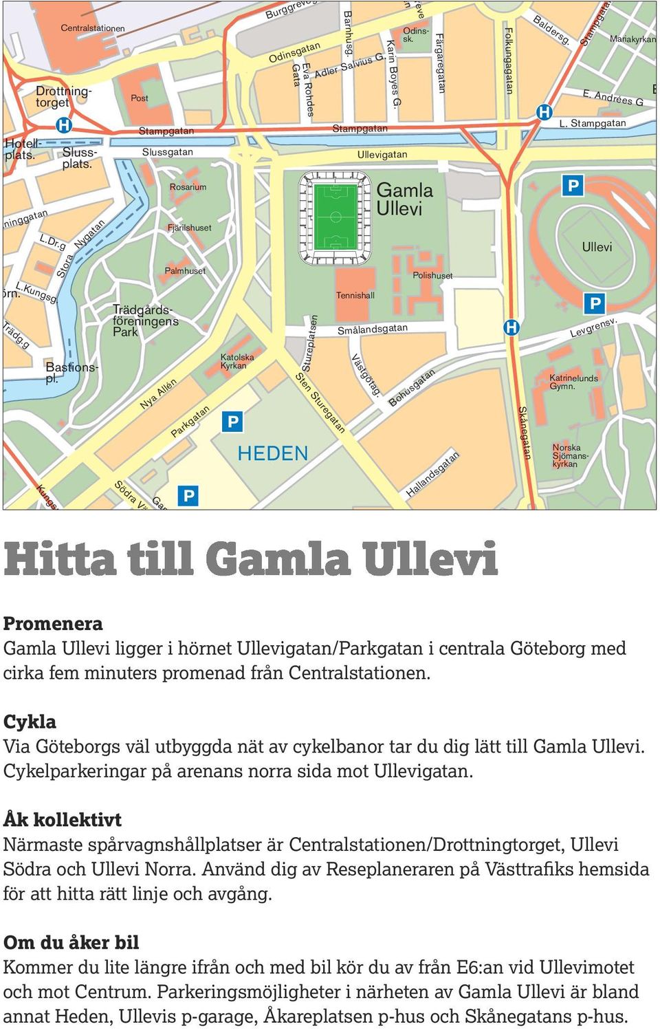 Trädgårdsföreningens Park Gam Södra Vä Nya Allén Rosarium Fjärilshuset Palmhuset Parkgatan Katolska Kyrkan Eva Rohdes Gata Stureplatsen HEDEN Adler Salvius G. Sten Sturegatan Barnhusg.