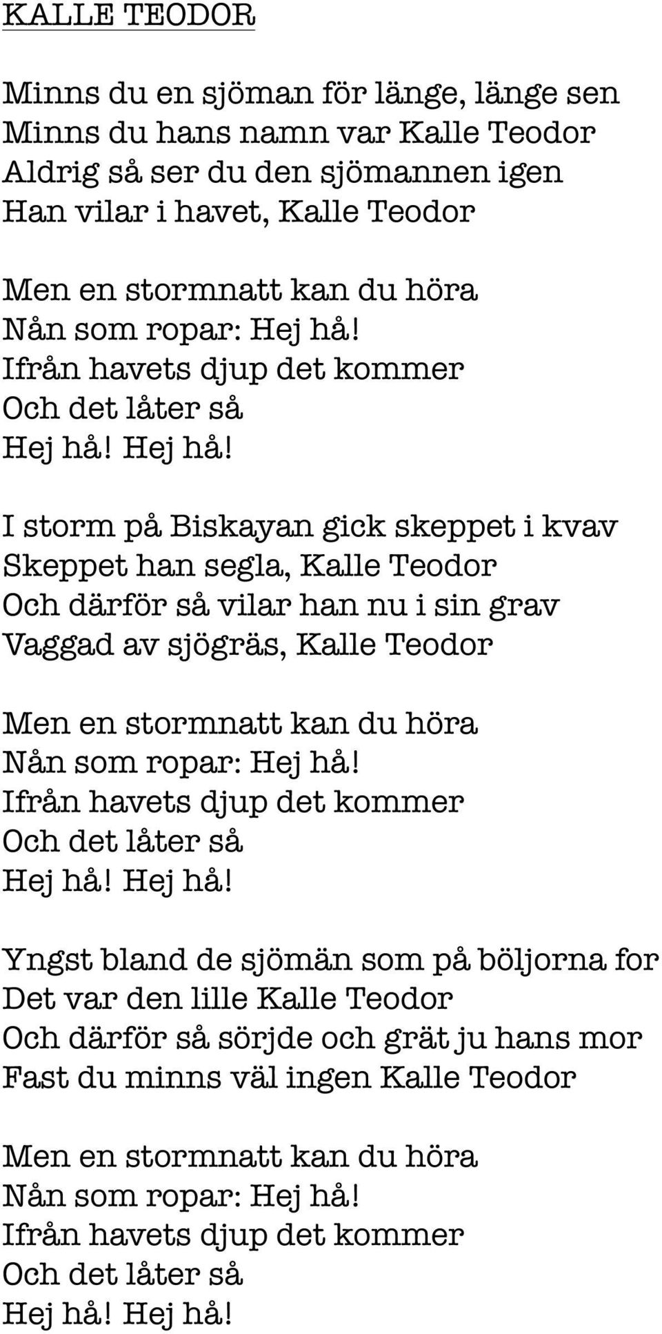 Ifrån havets djup det kommer Och det låter så Hej hå!