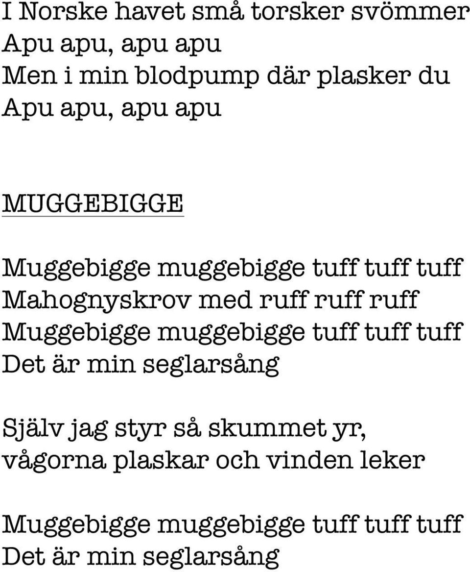 muggebigge tuff tuff tuff Det är min seglarsång Själv jag styr så skummet yr,