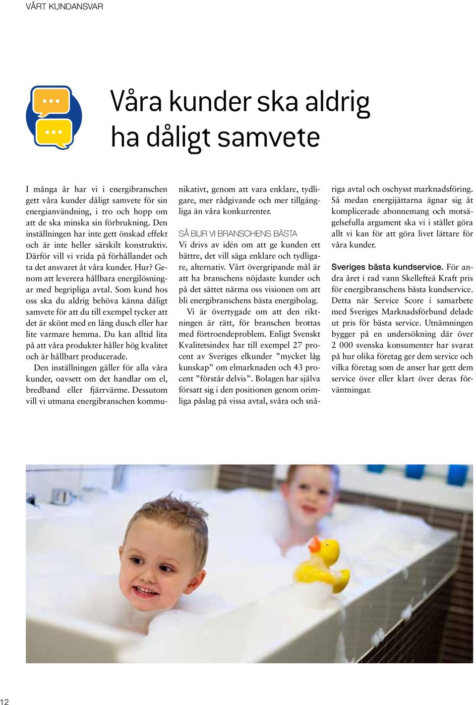 Genom att leverera hållbara energilösningar med begripliga avtal.