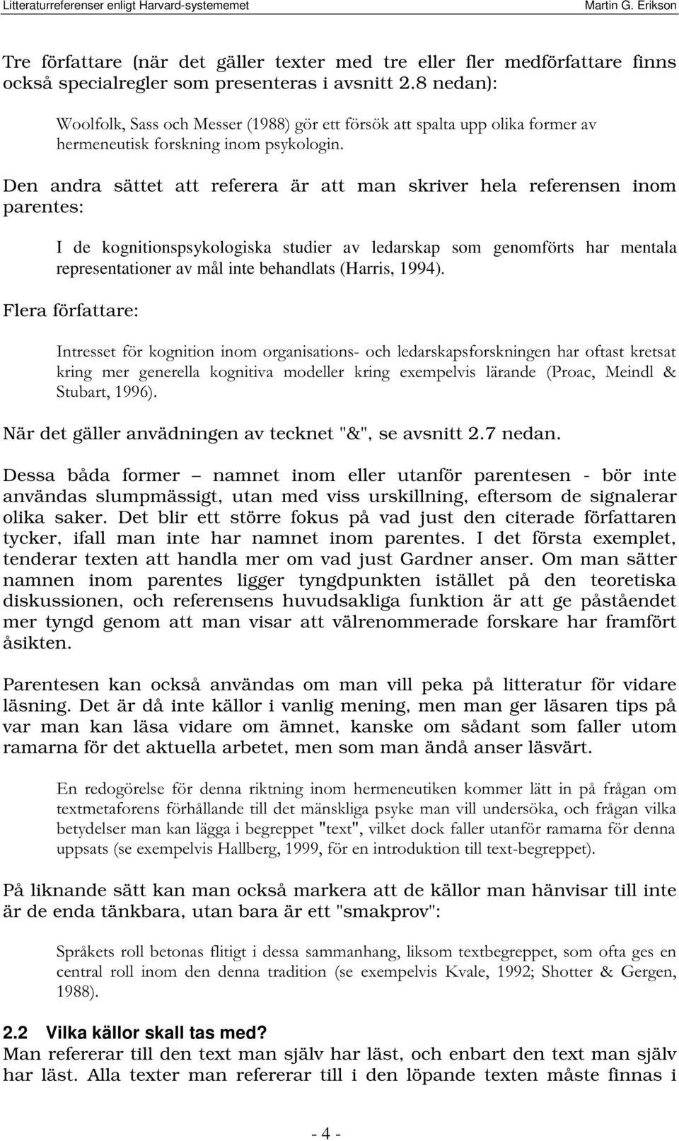 kognitionspsykologiska studier av ledarskap som genomförts har mentala representationer av mål inte behandlats (Harris, 1994) Flera författare:,qwuhvvhwi