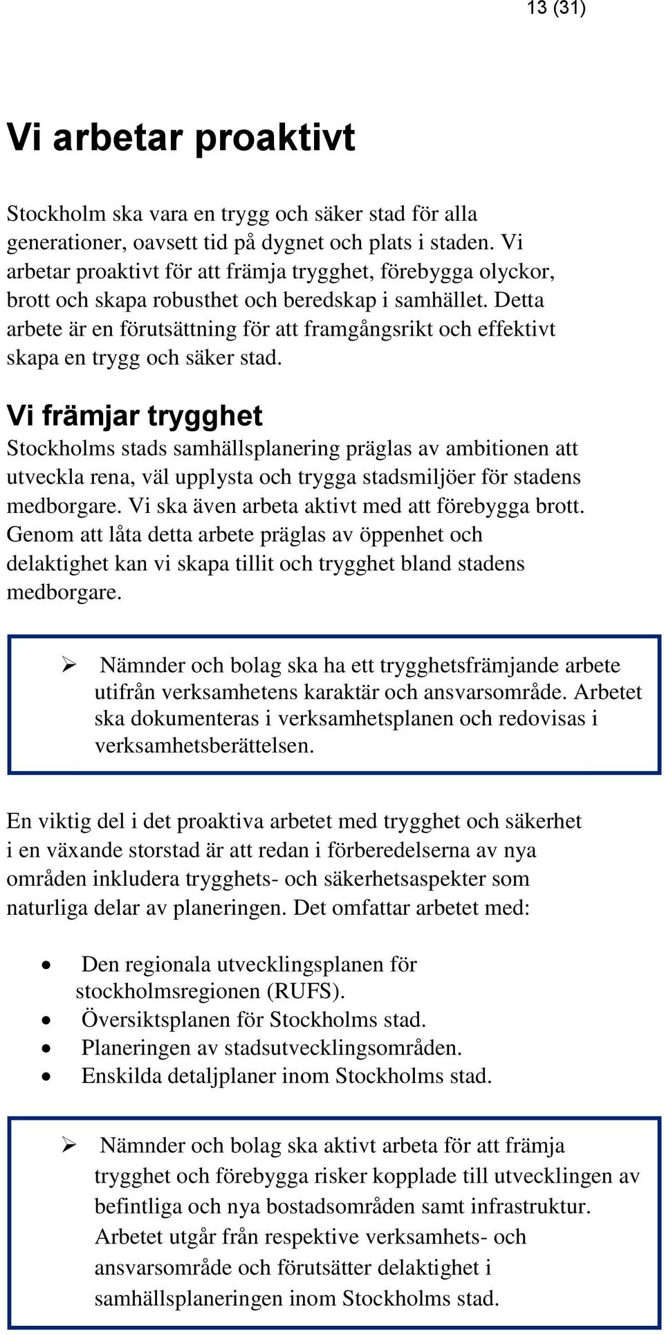 Detta arbete är en förutsättning för att framgångsrikt och effektivt skapa en trygg och säker stad.