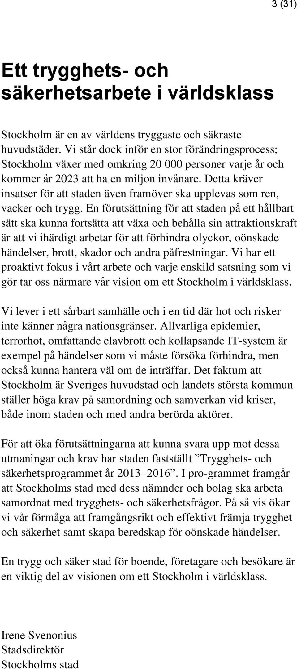 Detta kräver insatser för att staden även framöver ska upplevas som ren, vacker och trygg.