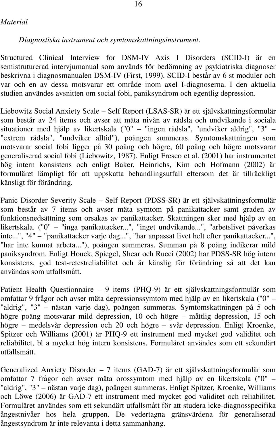 1999). SCID-I består av 6 st moduler och var och en av dessa motsvarar ett område inom axel I-diagnoserna.