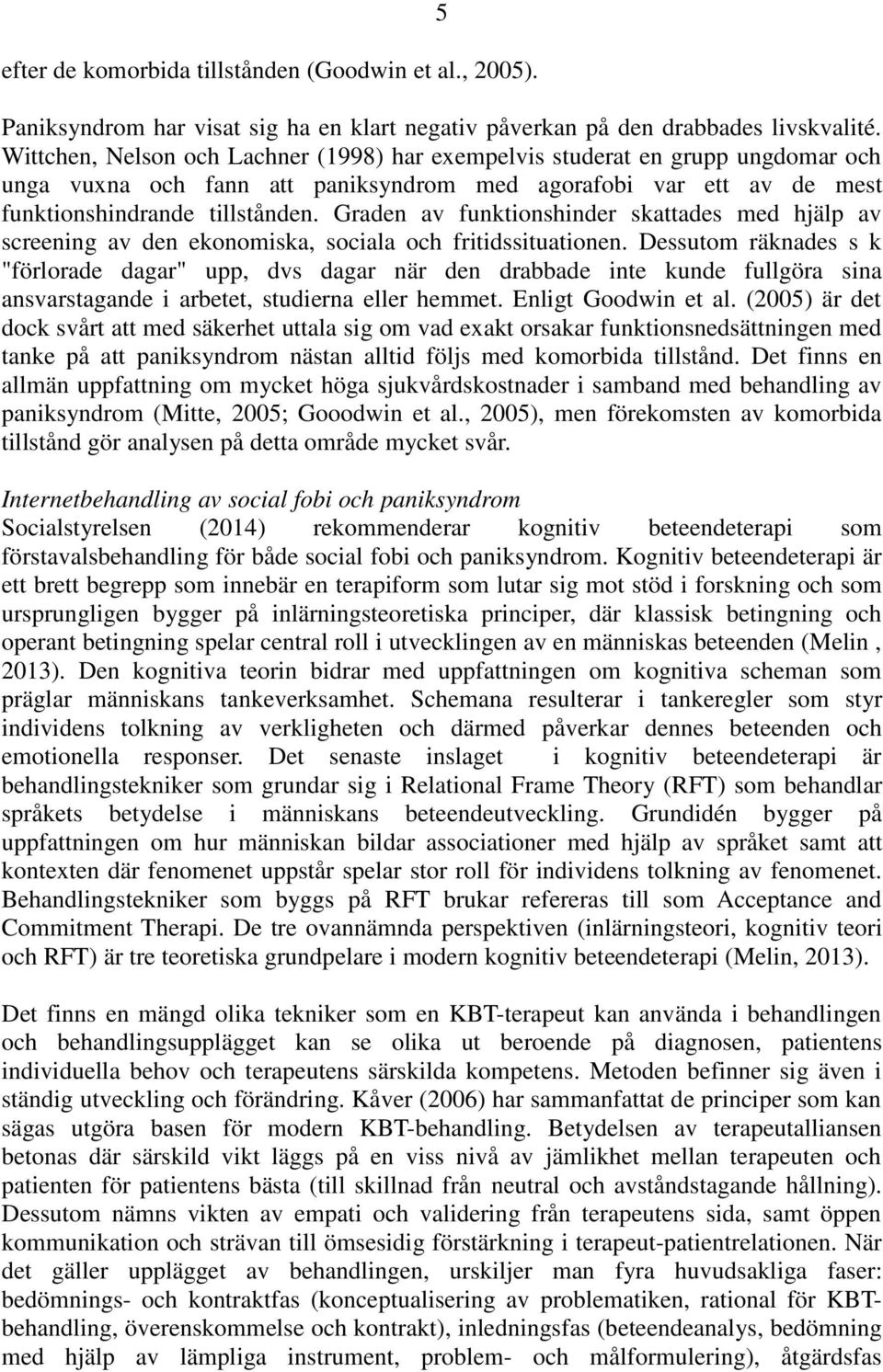 Graden av funktionshinder skattades med hjälp av screening av den ekonomiska, sociala och fritidssituationen.