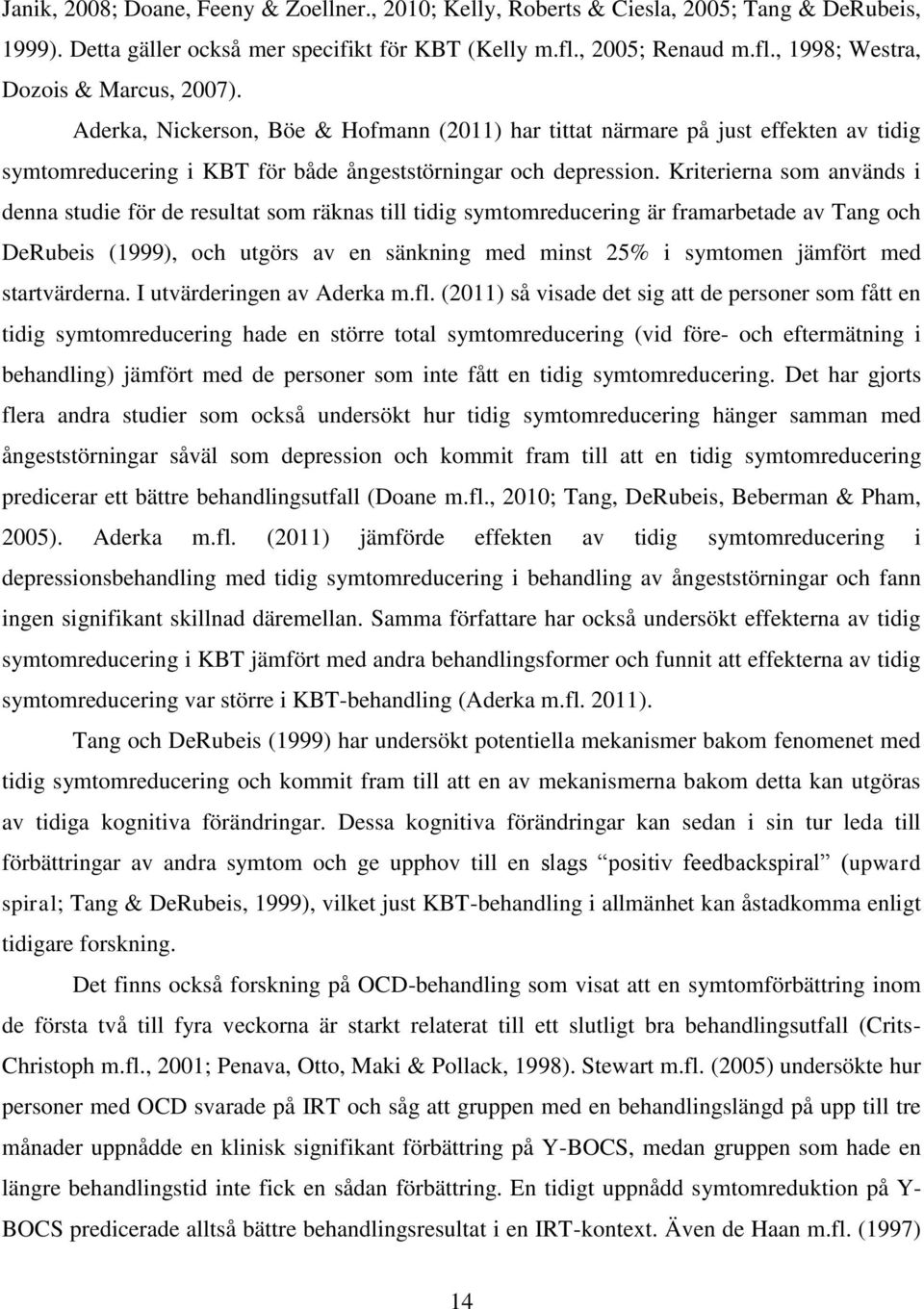 Kriterierna som används i denna studie för de resultat som räknas till tidig symtomreducering är framarbetade av Tang och DeRubeis (1999), och utgörs av en sänkning med minst 25% i symtomen jämfört