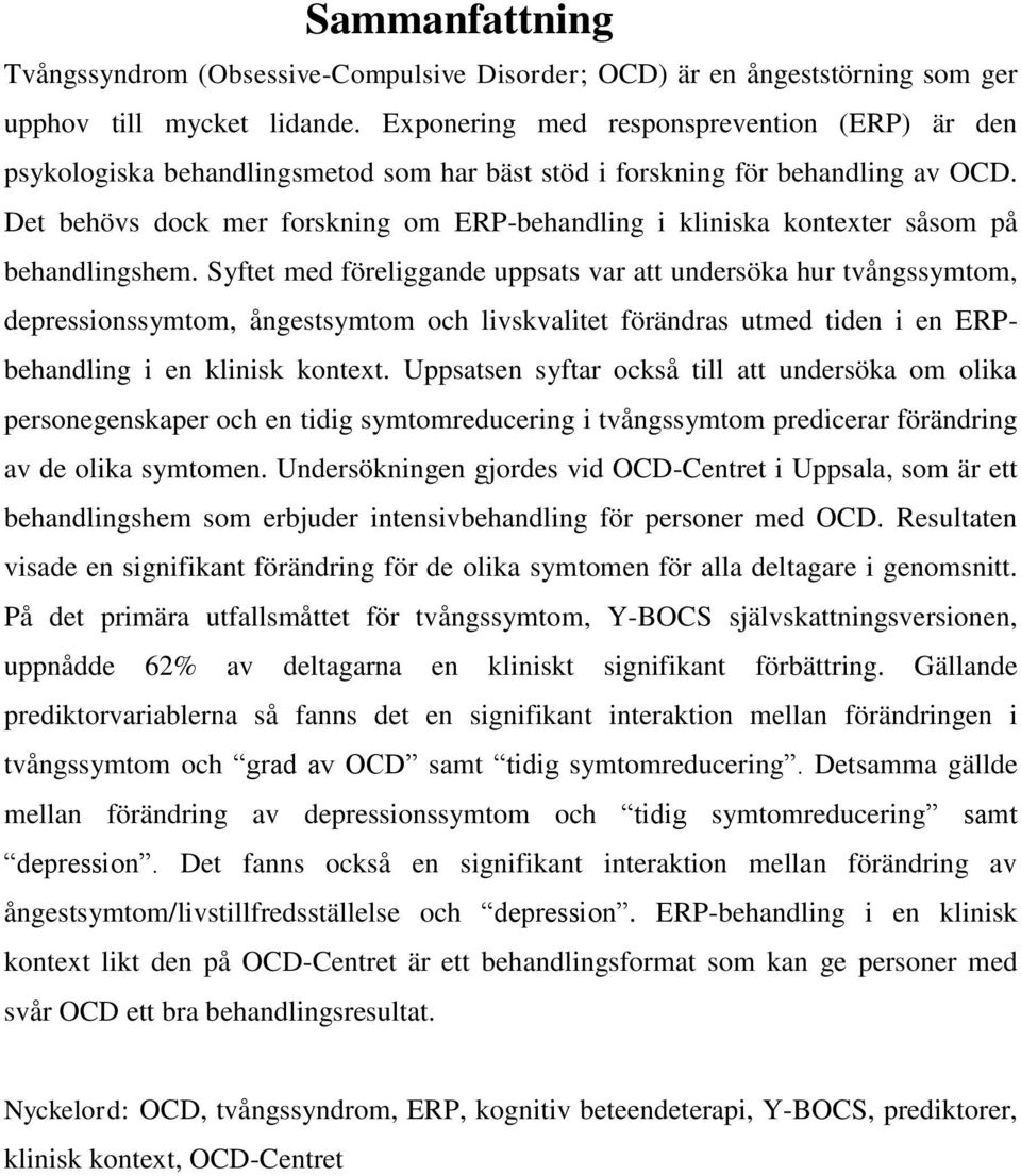 Det behövs dock mer forskning om ERP-behandling i kliniska kontexter såsom på behandlingshem.