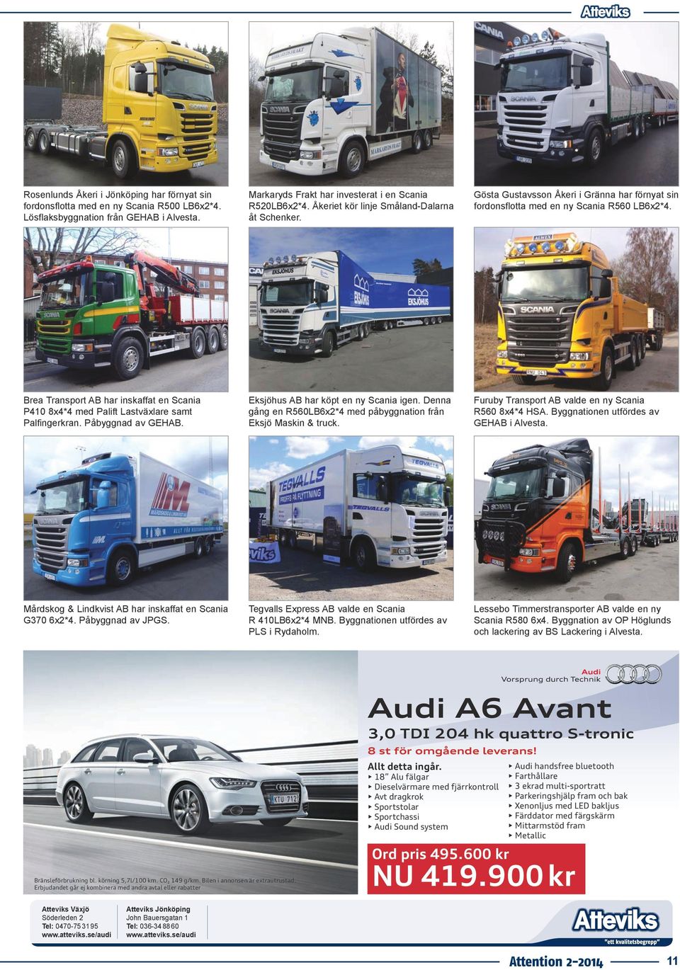 Brea Transport AB har inskaffat en Scania P410 8x4*4 med Palift Lastväxlare samt Palfingerkran. Påbyggnad av GEHAB. Eksjöhus AB har köpt en ny Scania igen.