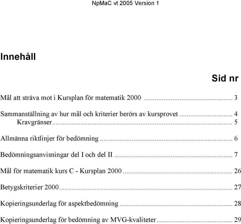 .. 5 Allmänna riktlinjer för bedömning... 6 Bedömningsanvisningar del I och del II.