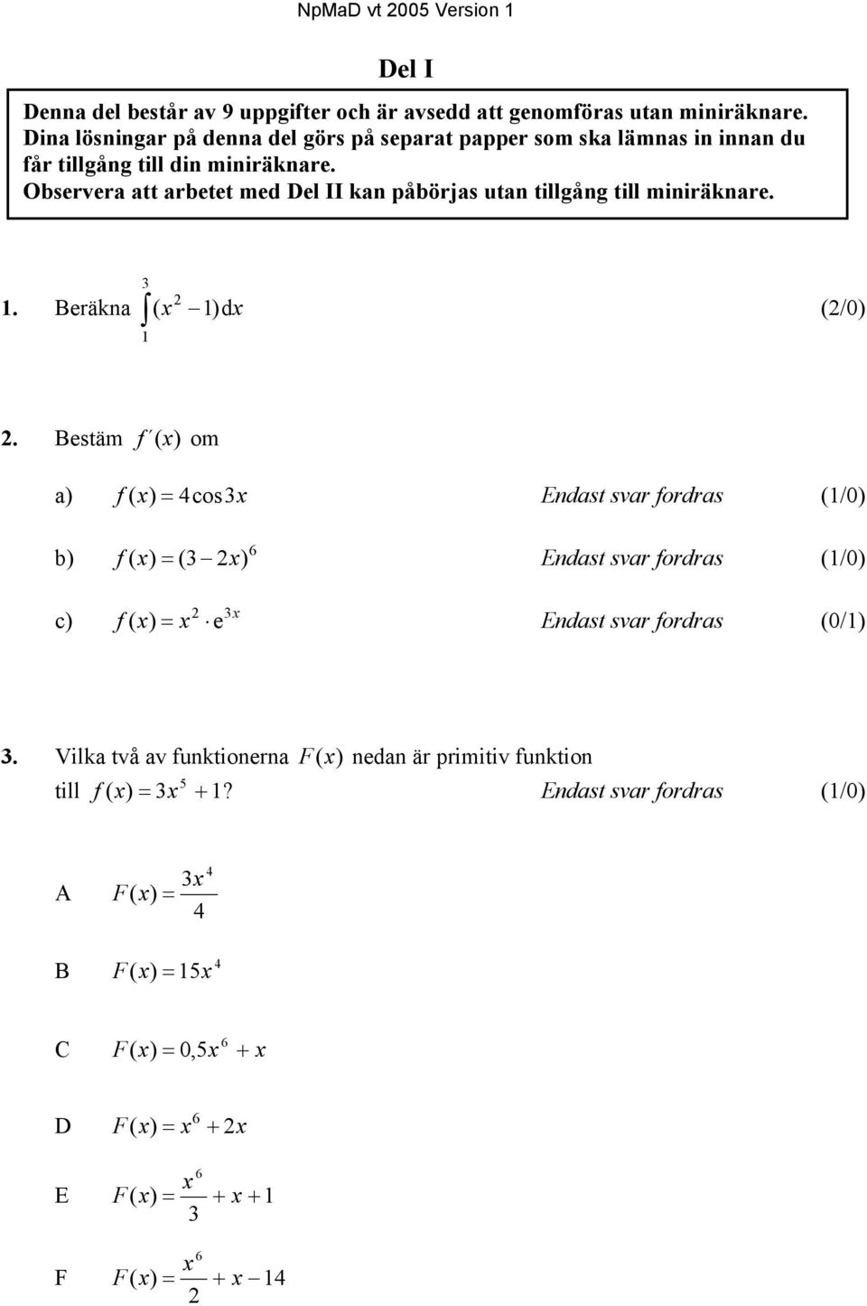 Observera att arbetet med Del II kan påbörjas utan tillgång till miniräknare. 3 1. Beräkna ( x 1)dx (2/0) 1 2 2.