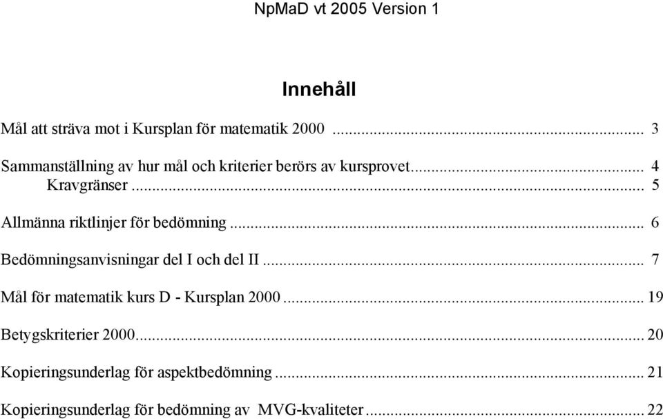 .. 5 Allmänna riktlinjer för bedömning... 6 Bedömningsanvisningar del I och del II.