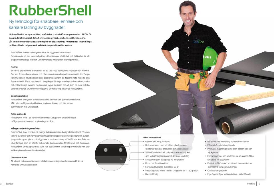 RubberShell är en modern gummiduk för byggnaders klimatskal. Produkten är ett bra exempel på hur vi kombinerar effektivitet och hållbarhet för att skapa miljömässiga fördelar.