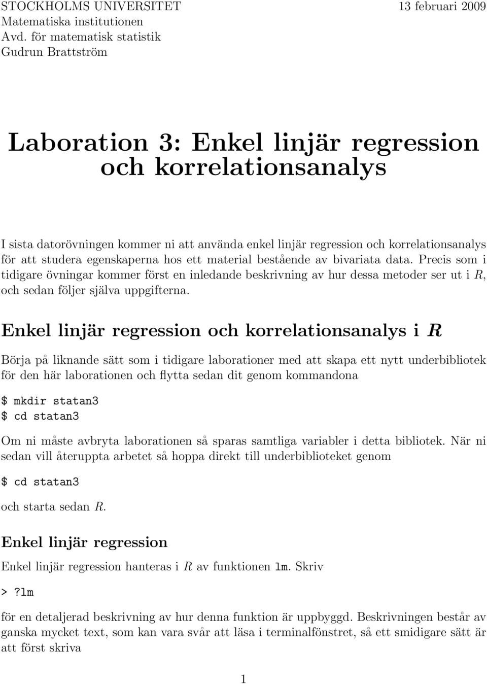 att studera egenskaperna hos ett material bestående av bivariata data.