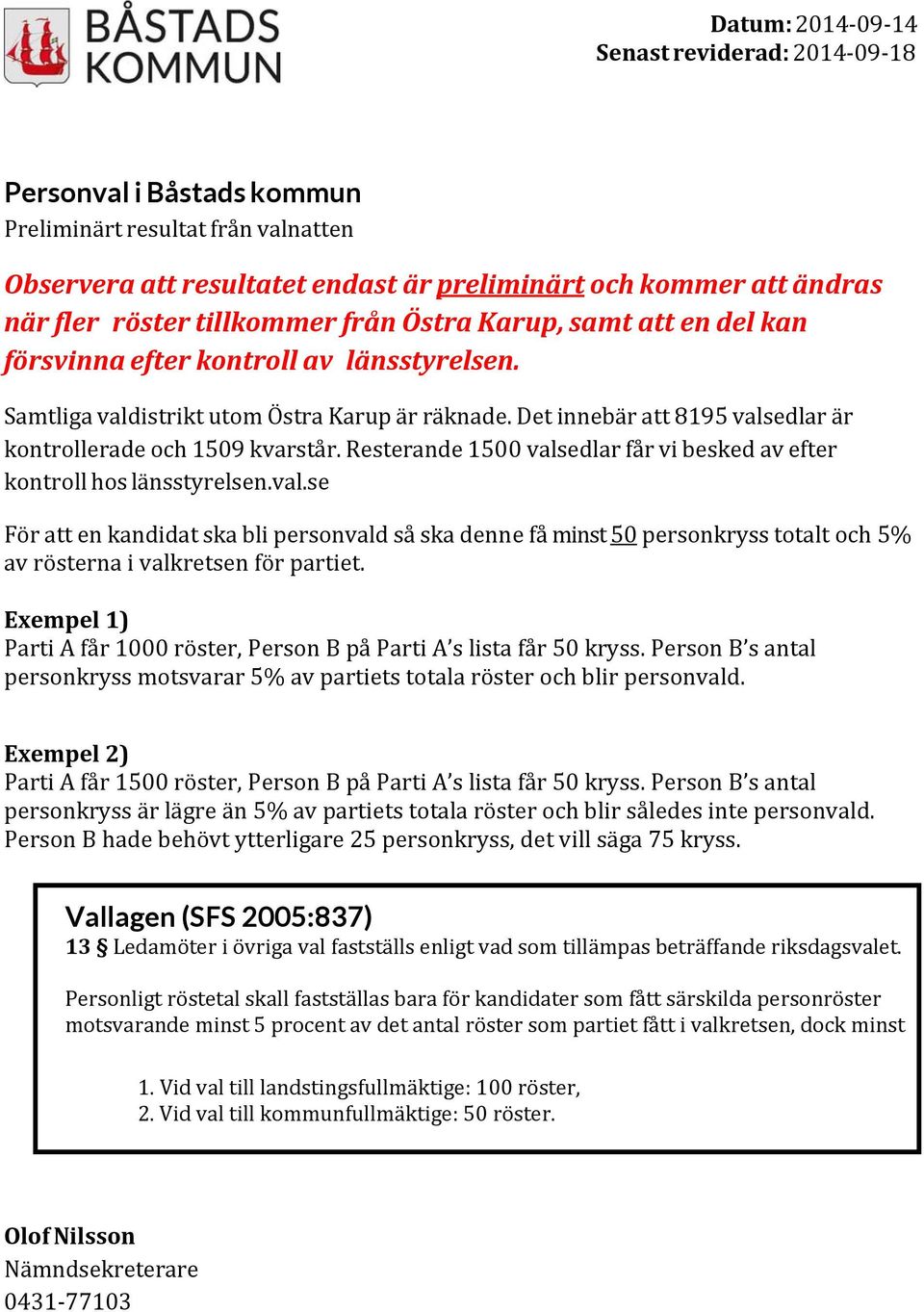 Resterande 1500 valsedlar får vi besked av efter kontroll hos länsstyrelsen.val.se För att en kandidat ska bli personvald så ska denne få minst 50 personkryss totalt och 5% av rösterna i valkretsen för partiet.