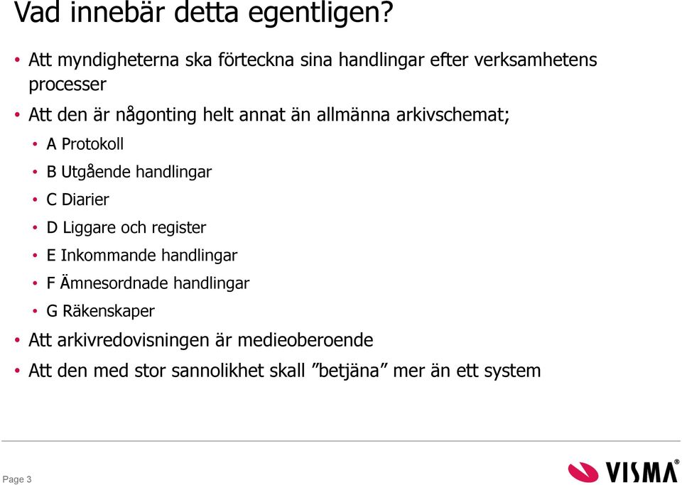 helt annat än allmänna arkivschemat; A Protokoll B Utgående handlingar C Diarier D Liggare och