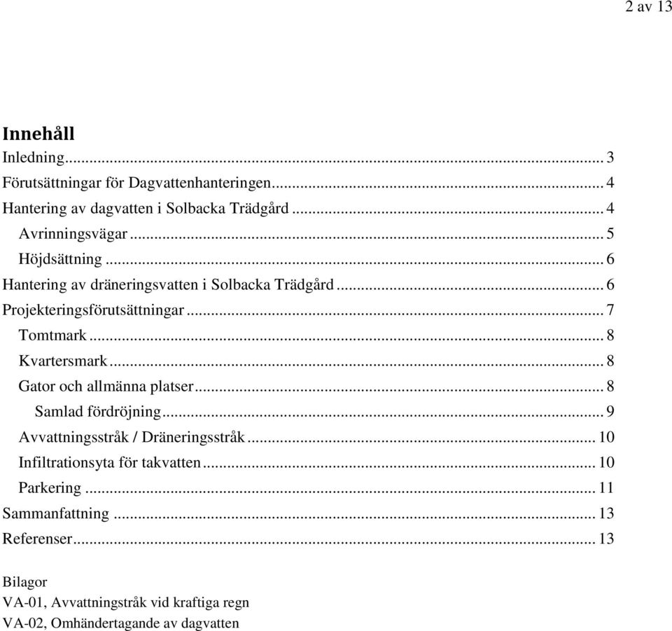 .. 8 Gator och allmänna platser... 8 Samlad fördröjning... 9 Avvattningsstråk / Dräneringsstråk... 10 Infiltrationsyta för takvatten.