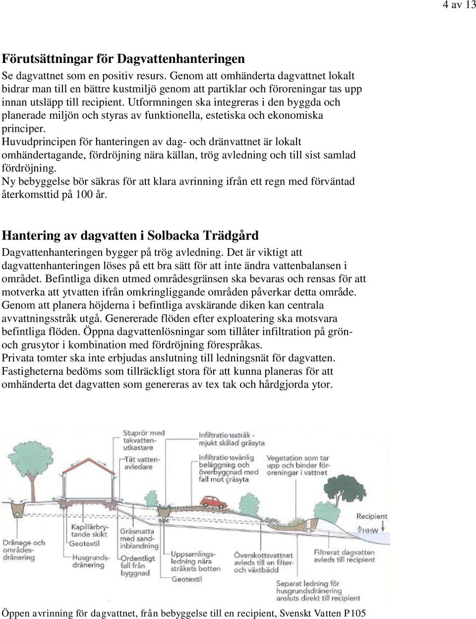 Utformningen ska integreras i den byggda och planerade miljön och styras av funktionella, estetiska och ekonomiska principer.