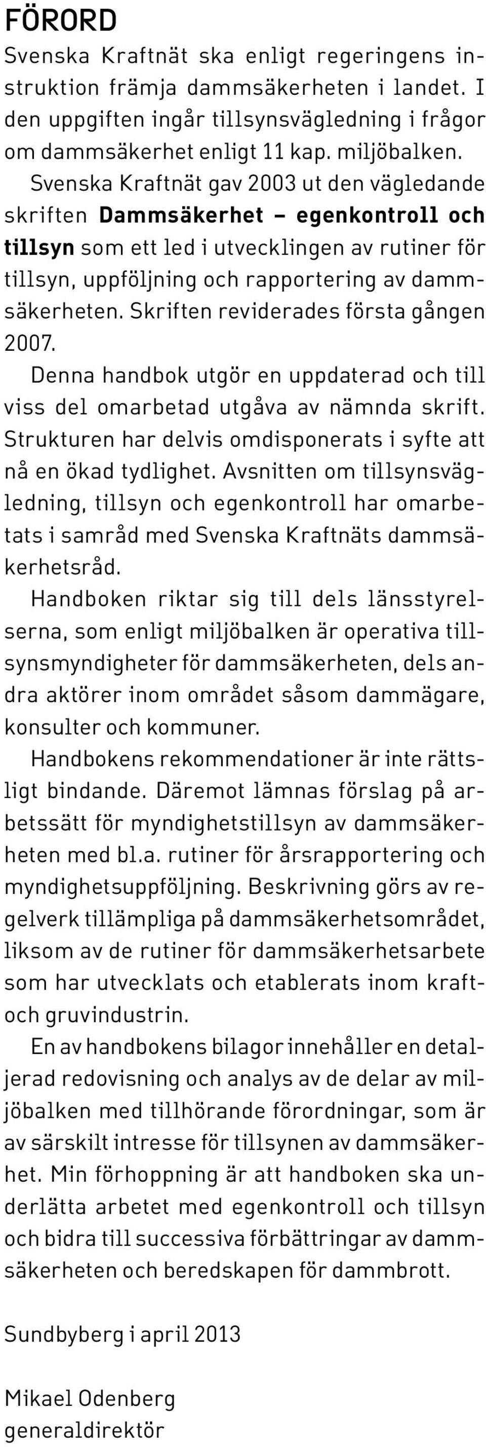 Skriften reviderades första gången 2007. Denna handbok utgör en uppdaterad och till viss del omarbetad utgåva av nämnda skrift. Strukturen har delvis omdisponerats i syfte att nå en ökad tydlighet.
