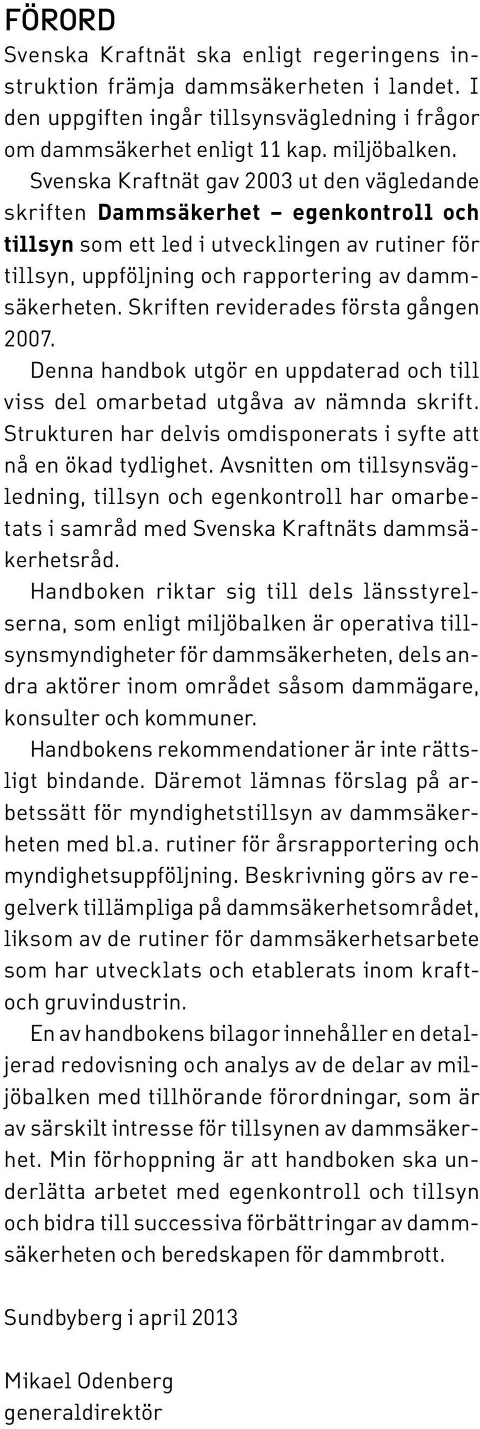 Skriften reviderades första gången 2007. Denna handbok utgör en uppdaterad och till viss del omarbetad utgåva av nämnda skrift. Strukturen har delvis omdisponerats i syfte att nå en ökad tydlighet.