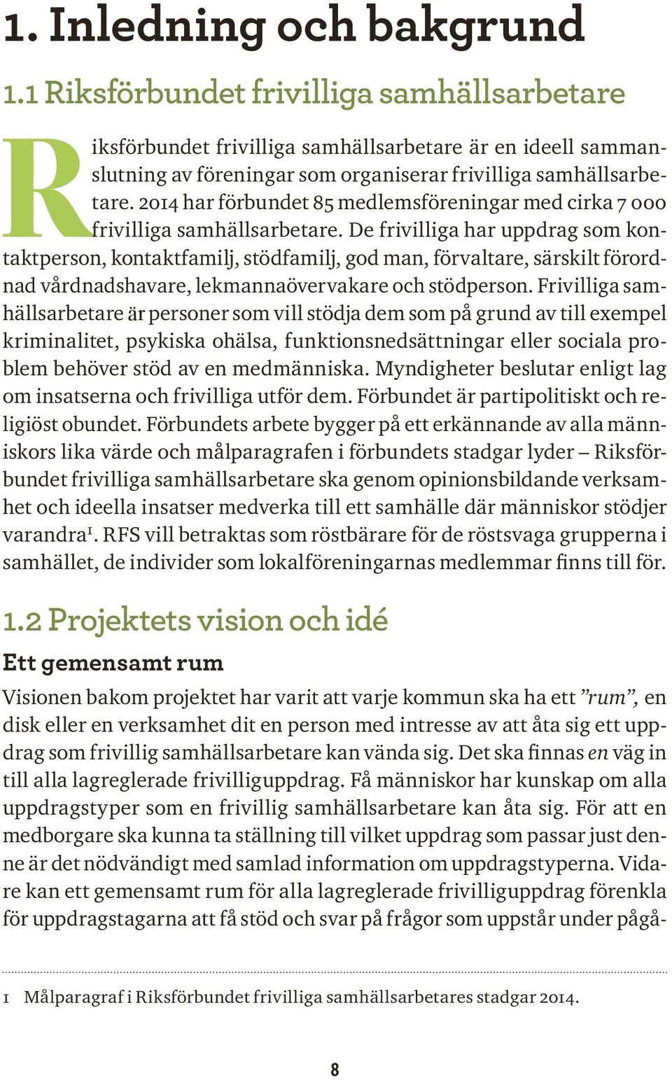 2014 har förbundet 85 medlemsföreningar med cirka 7 000 frivilliga samhällsarbetare.