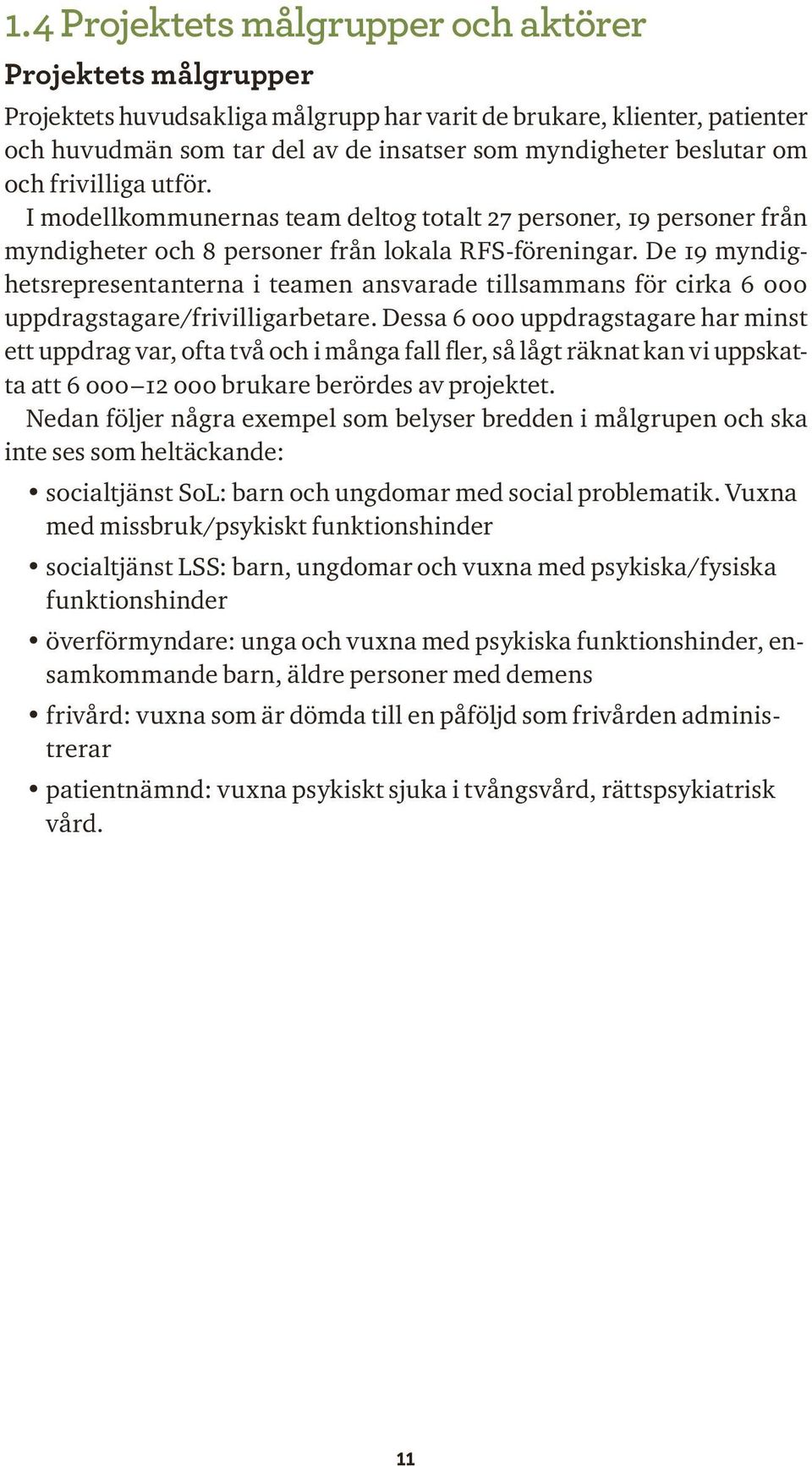 De 19 myndighetsrepresentanterna i teamen ansvarade tillsammans för cirka 6 000 uppdragstagare/frivilligarbetare.