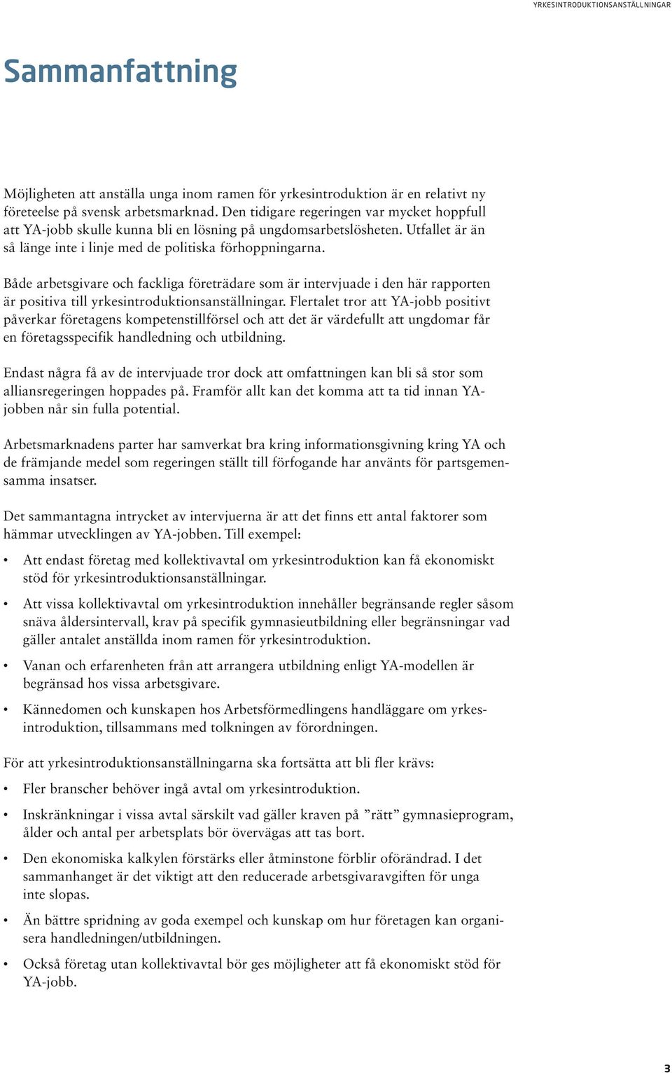 Både arbetsgivare och fackliga företrädare som är intervjuade i den här rapporten är positiva till yrkesintroduktionsanställningar.