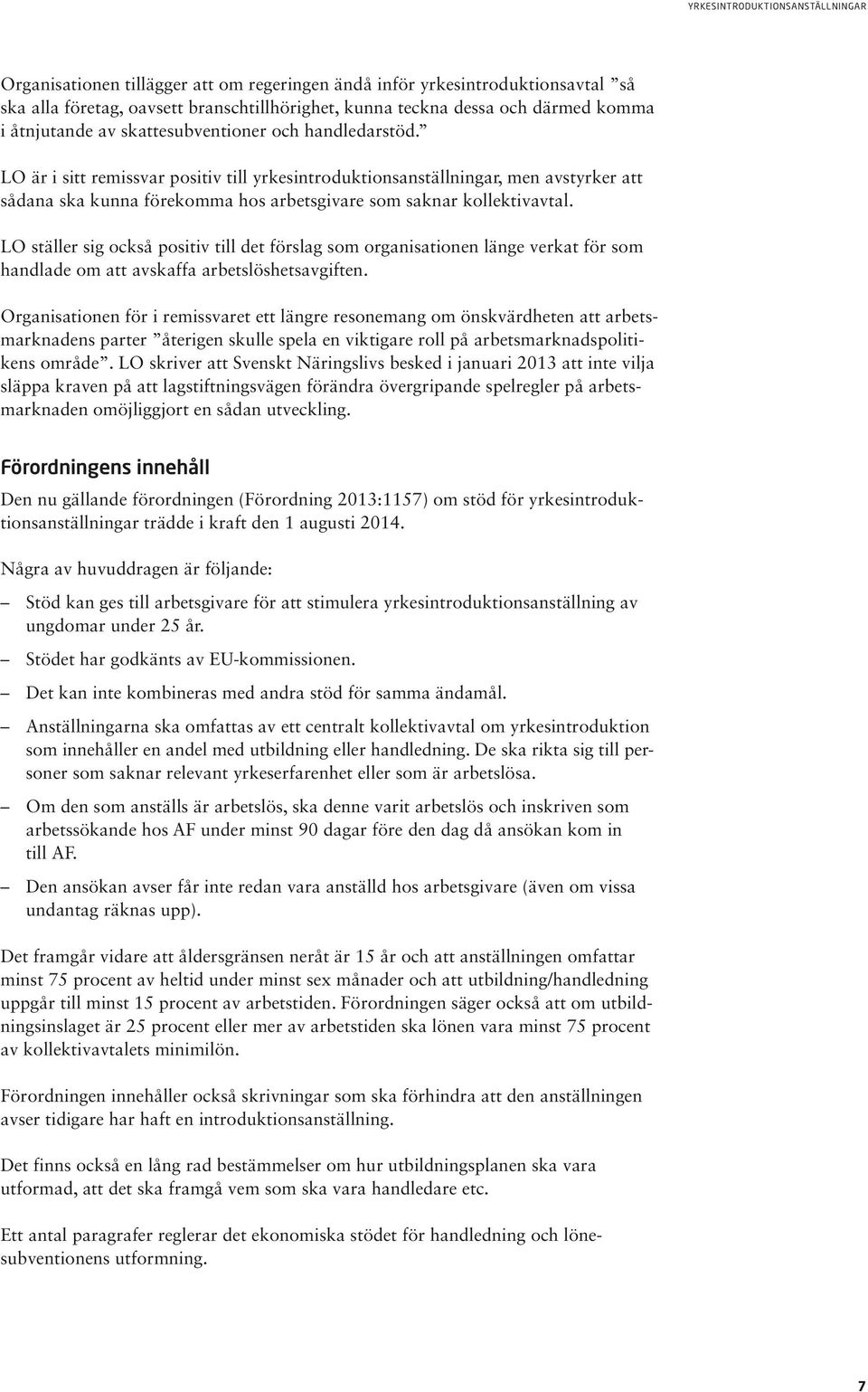 LO ställer sig också positiv till det förslag som organisationen länge verkat för som handlade om att avskaffa arbetslöshetsavgiften.