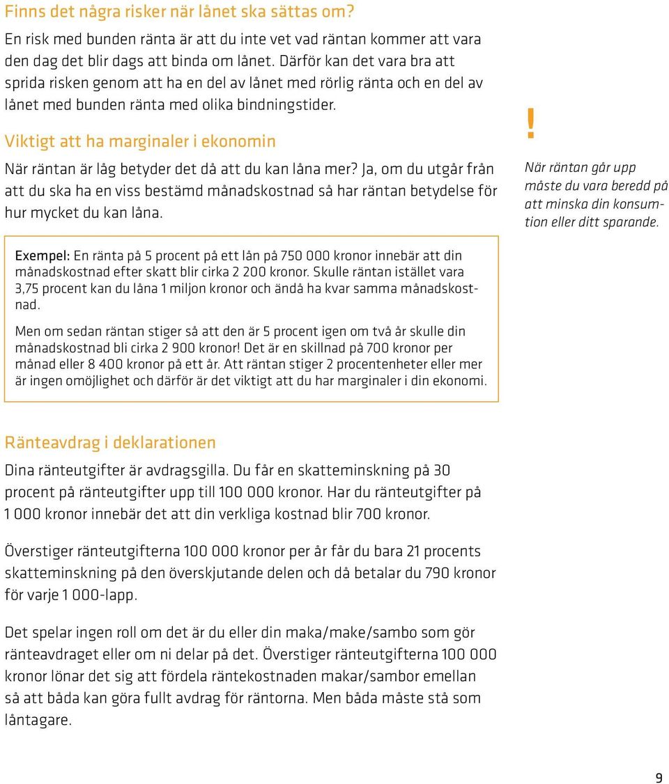 Viktigt att ha marginaler i ekonomin När räntan är låg betyder det då att du kan låna mer?