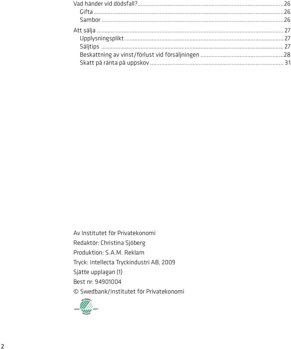 .. 31 Av Institutet för Privatekonomi Redaktör: Christina Sjöberg Produktion: S.A.M.
