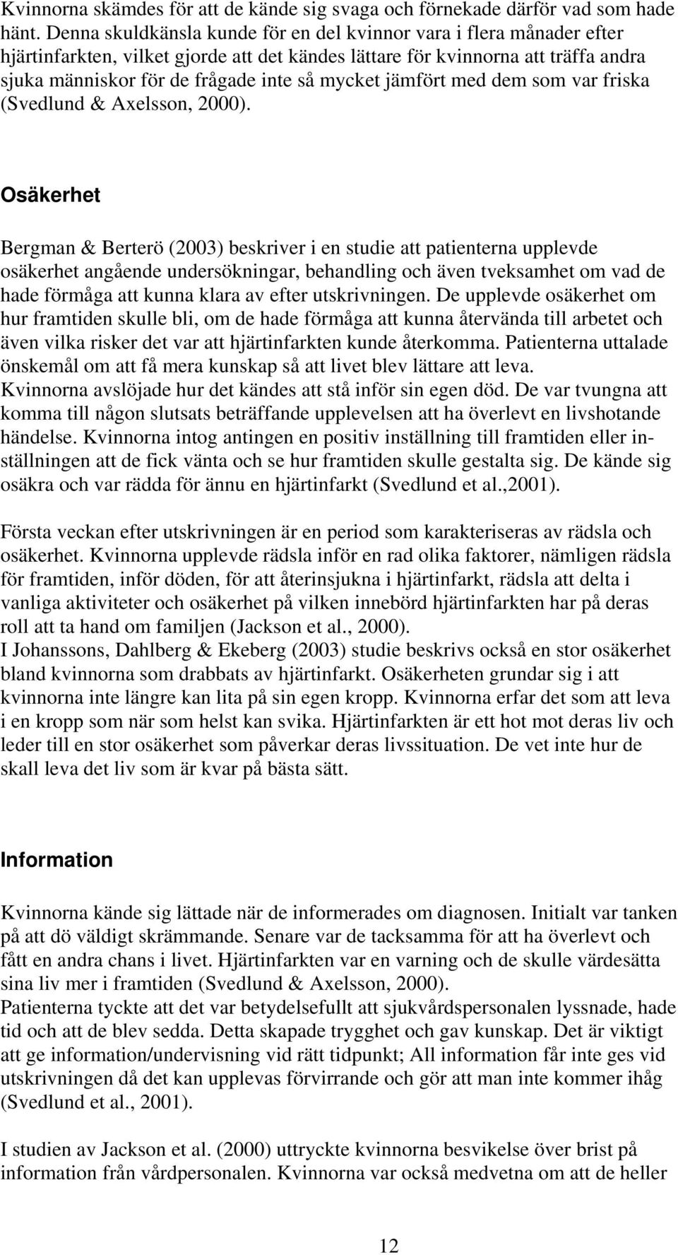 jämfört med dem som var friska (Svedlund & Axelsson, 2000).