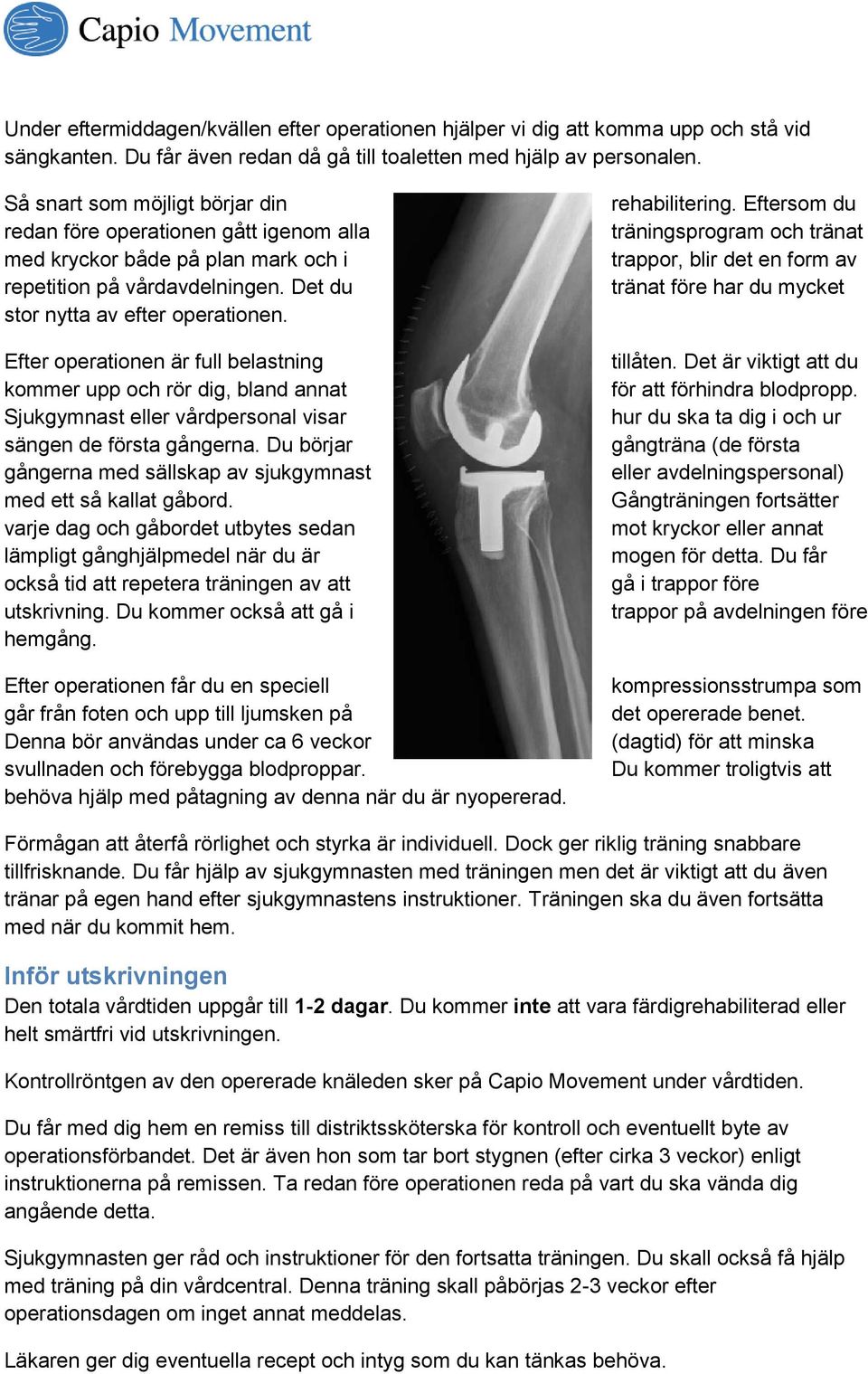 Efter operationen är full belastning kommer upp och rör dig, bland annat Sjukgymnast eller vårdpersonal visar sängen de första gångerna.