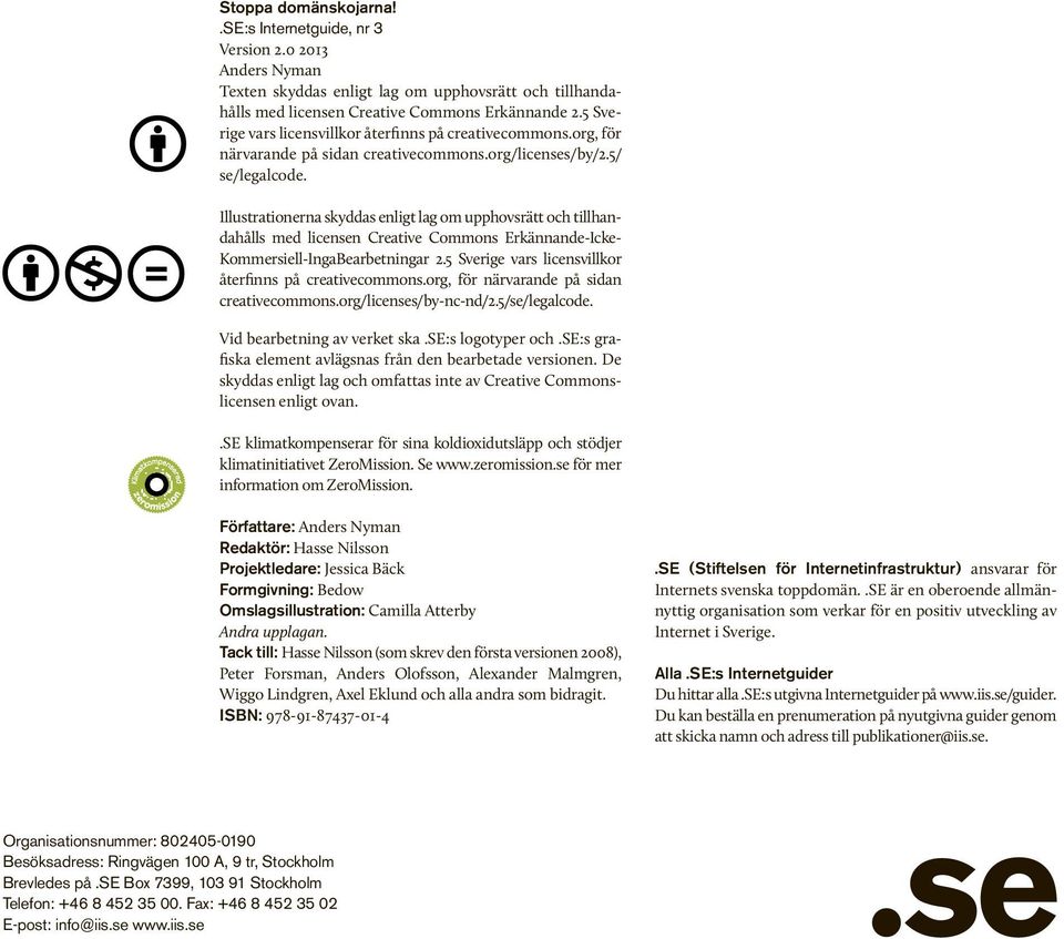 Illustrationerna skyddas enligt lag om upphovsrätt och tillhandahålls med licensen Creative Commons Erkännande-Icke- Kommersiell-IngaBearbetningar 2.