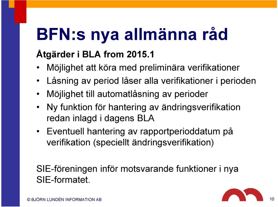 Möjlighet till automatlåsning av perioder Ny funktion för hantering av ändringsverifikation redan inlagd i dagens