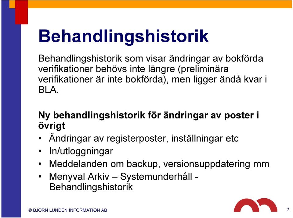 Ny behandlingshistorik för ändringar av poster i övrigt Ändringar av registerposter, inställningar etc