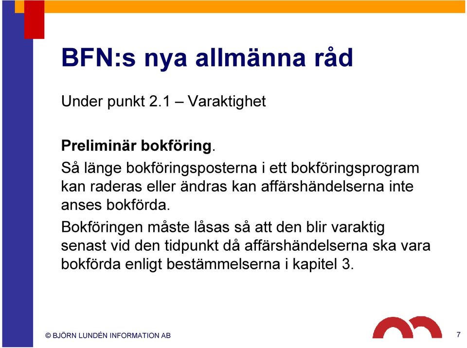 affärshändelserna inte anses bokförda.