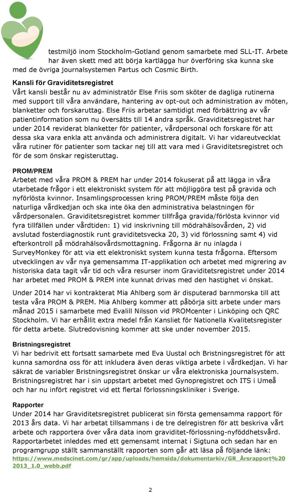 blanketter och forskaruttag. Else Friis arbetar samtidigt med förbättring av vår patientinformation som nu översätts till 14 andra språk.