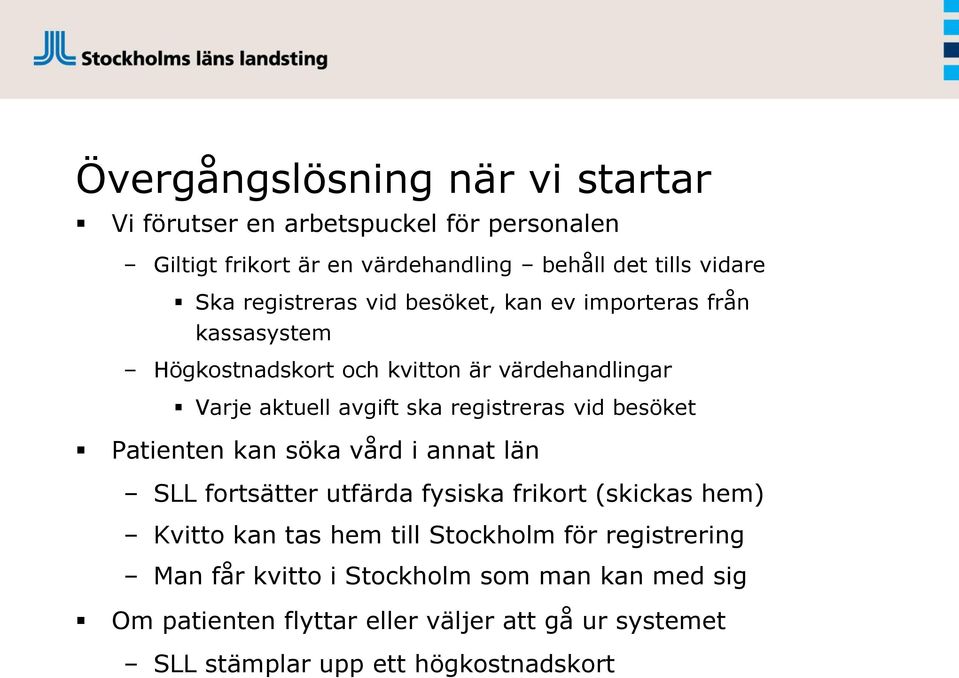 registreras vid besöket Patienten kan söka vård i annat län SLL fortsätter utfärda fysiska frikort (skickas hem) Kvitto kan tas hem till