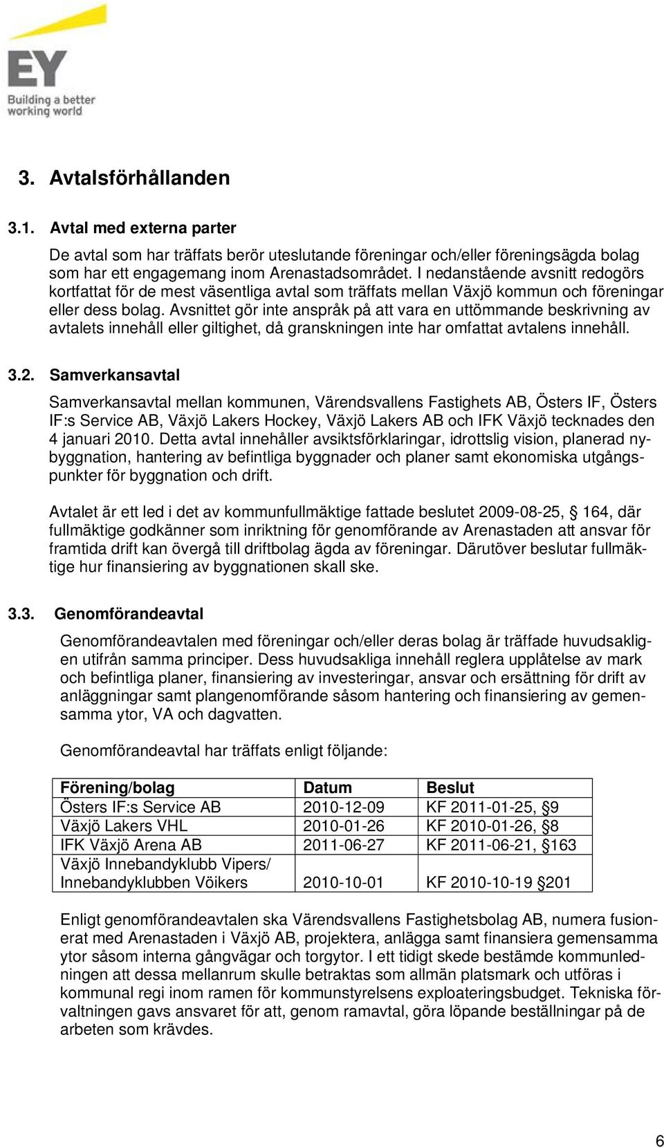 Avsnittet gör inte anspråk på att vara en uttömmande beskrivning av avtalets innehåll eller giltighet, då granskningen inte har omfattat avtalens innehåll. 3.2.