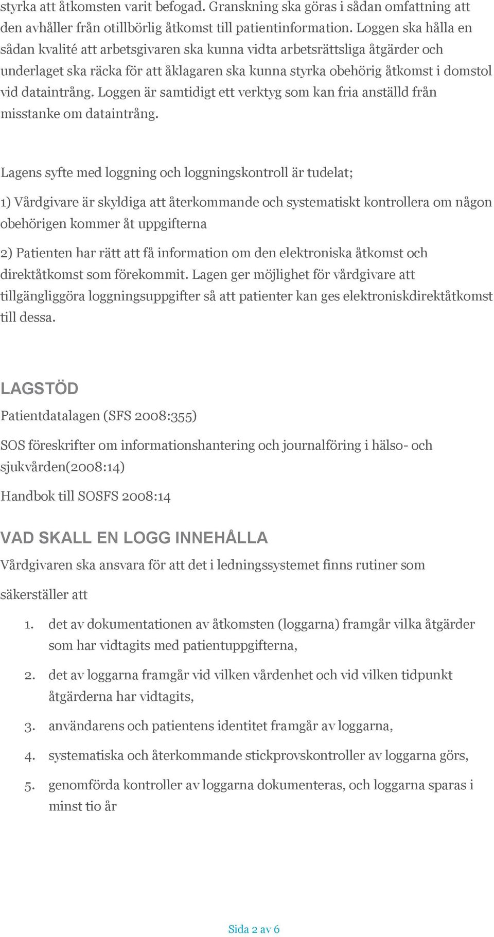 Loggen är samtidigt ett verktyg som kan fria anställd från misstanke om dataintrång.