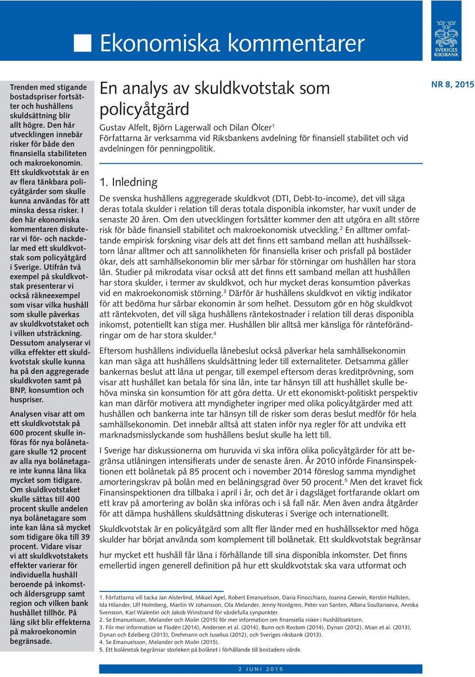 Ett skuldkvotstak är en av flera tänkbara policyåtgärder som skulle kunna användas för att minska dessa risker.