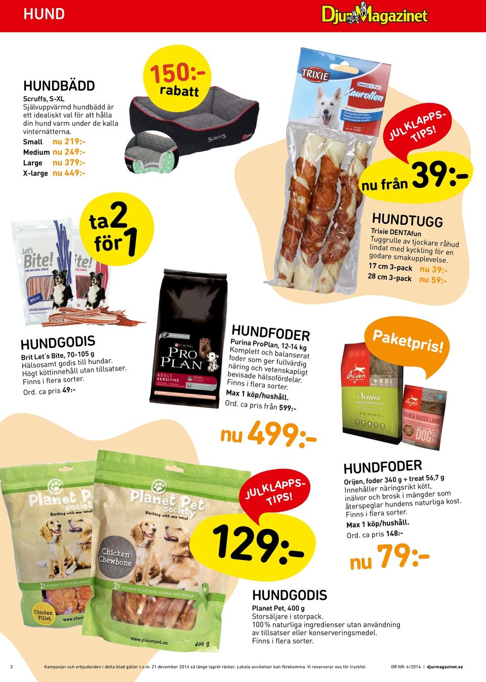 17 cm 3-pack nu 39:- 28 cm 3-pack nu 59:- HUNDGODIS Brit Let s Bite, 70-105 g Hälsosamt godis till hundar. Högt köttinnehåll utan tillsatser. Ord.