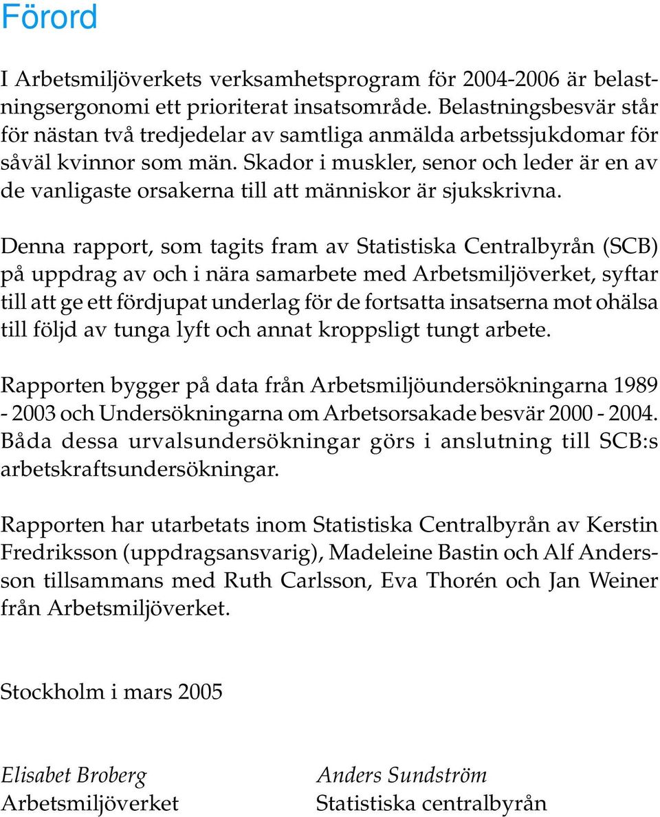 Skador i muskler, senor och leder är en av de vanligaste orsakerna till att människor är sjukskrivna.