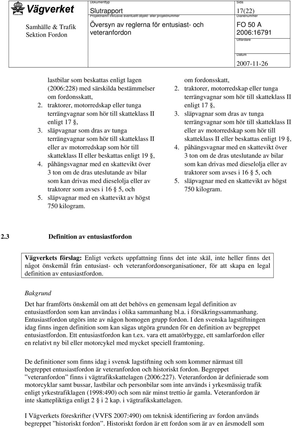 släpvagnar som dras av tunga terrängvagnar som hör till skatteklass II eller av motorredskap som hör till skatteklass II eller beskattas enligt 19, 4.