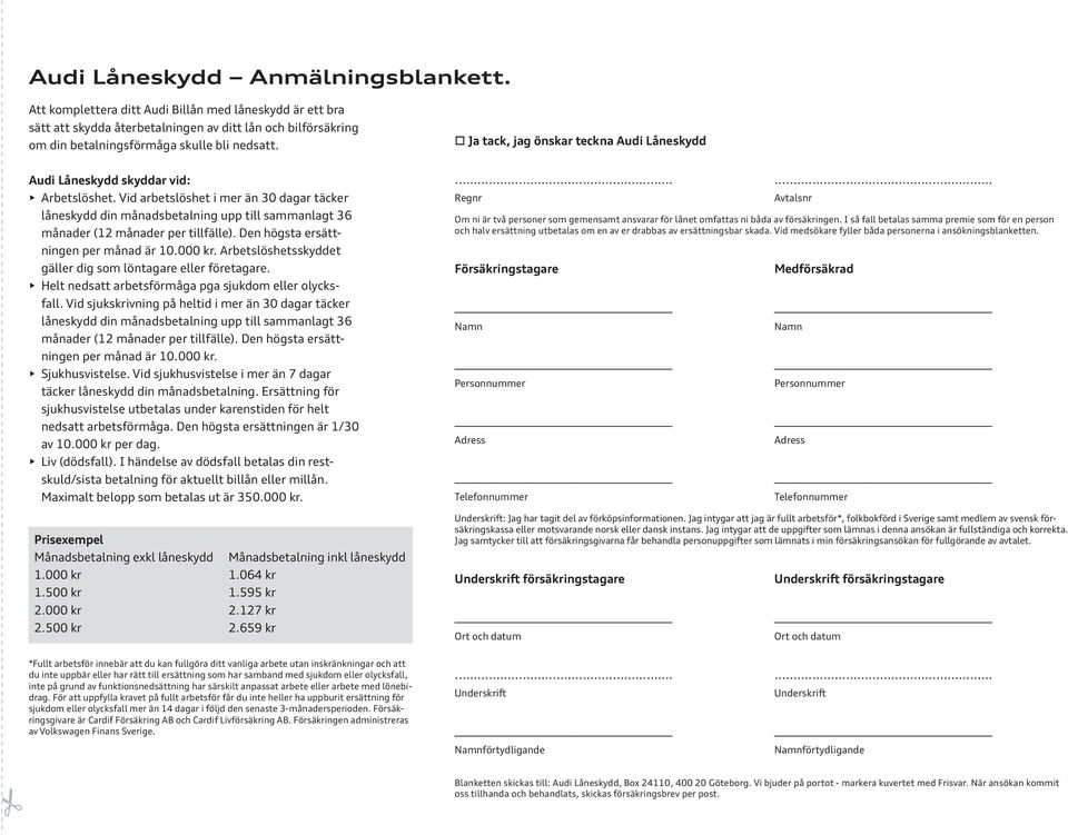 Vid arbetslöshet i mer än 30 dagar täcker låneskydd din månadsbetalning upp till sammanlagt 36 månader (12 månader per tillfälle). Den högsta ersättningen per månad är 10.000 kr.