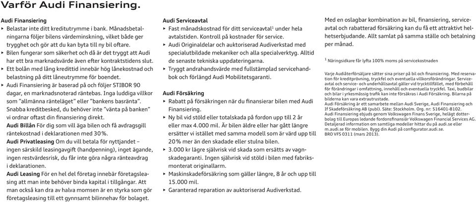 Bilen fungerar som säkerhet och då är det tryggt att Audi har ett bra marknadsvärde även efter kontraktstidens slut.