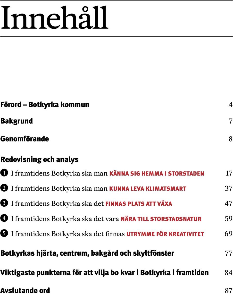 framtidens Botkyrka ska det vara nära till storstadsnatur 59 5 I framtidens Botkyrka ska det finnas utrymme för kreativitet 69