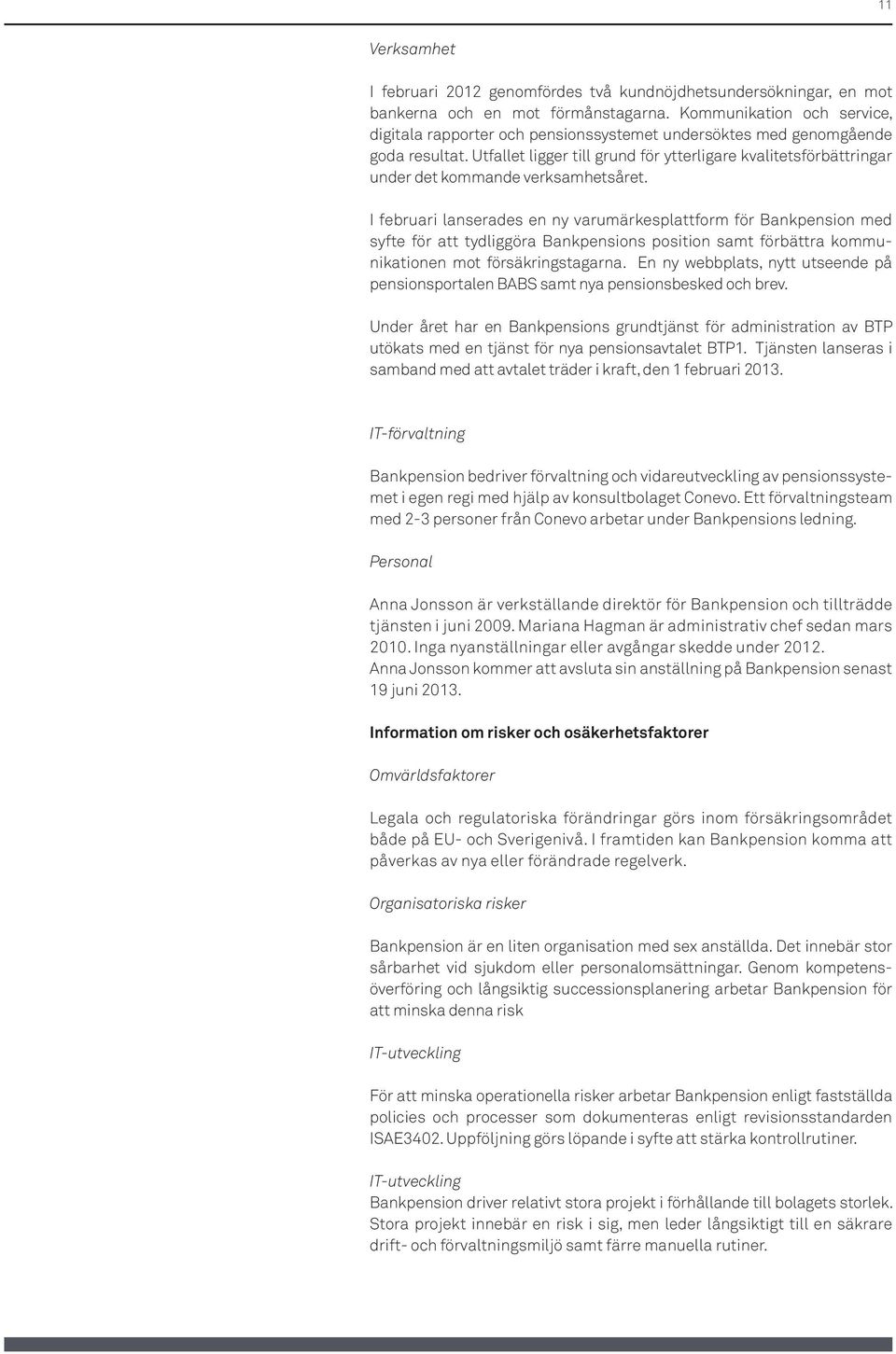 Utfallet ligger till grund för ytterligare kvalitetsförbättringar under det kommande verksamhetsåret.