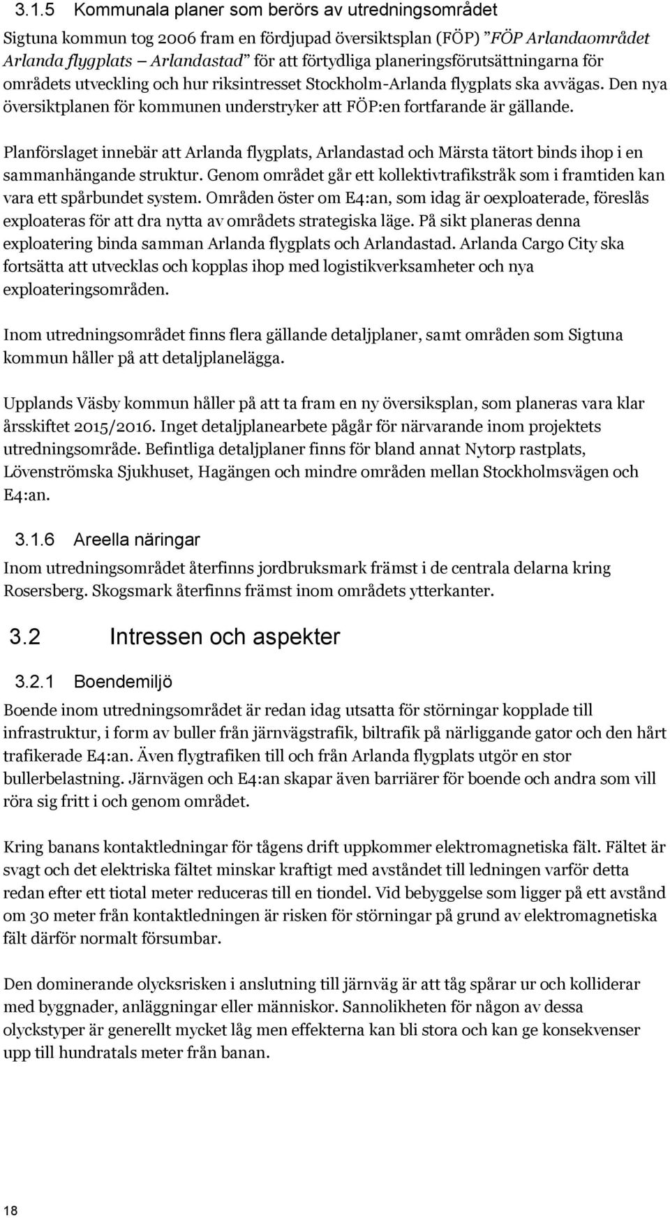 Planförslaget innebär att Arlanda flygplats, Arlandastad och Märsta tätort binds ihop i en sammanhängande struktur.
